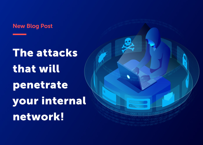 The attacks that will penetrate your internal network - Blog Post